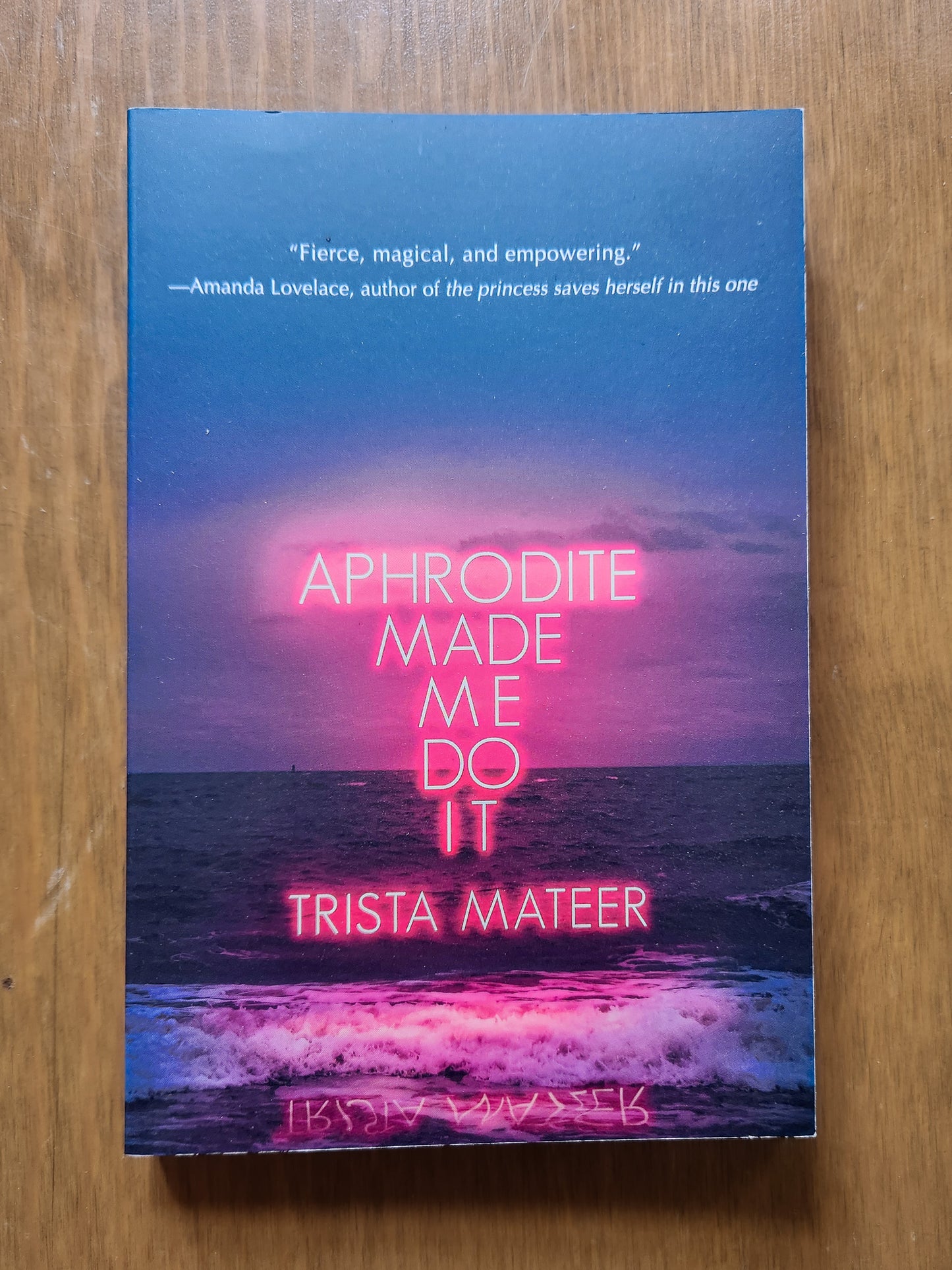 Aphrodite Made Me Do It By Trista Mateer