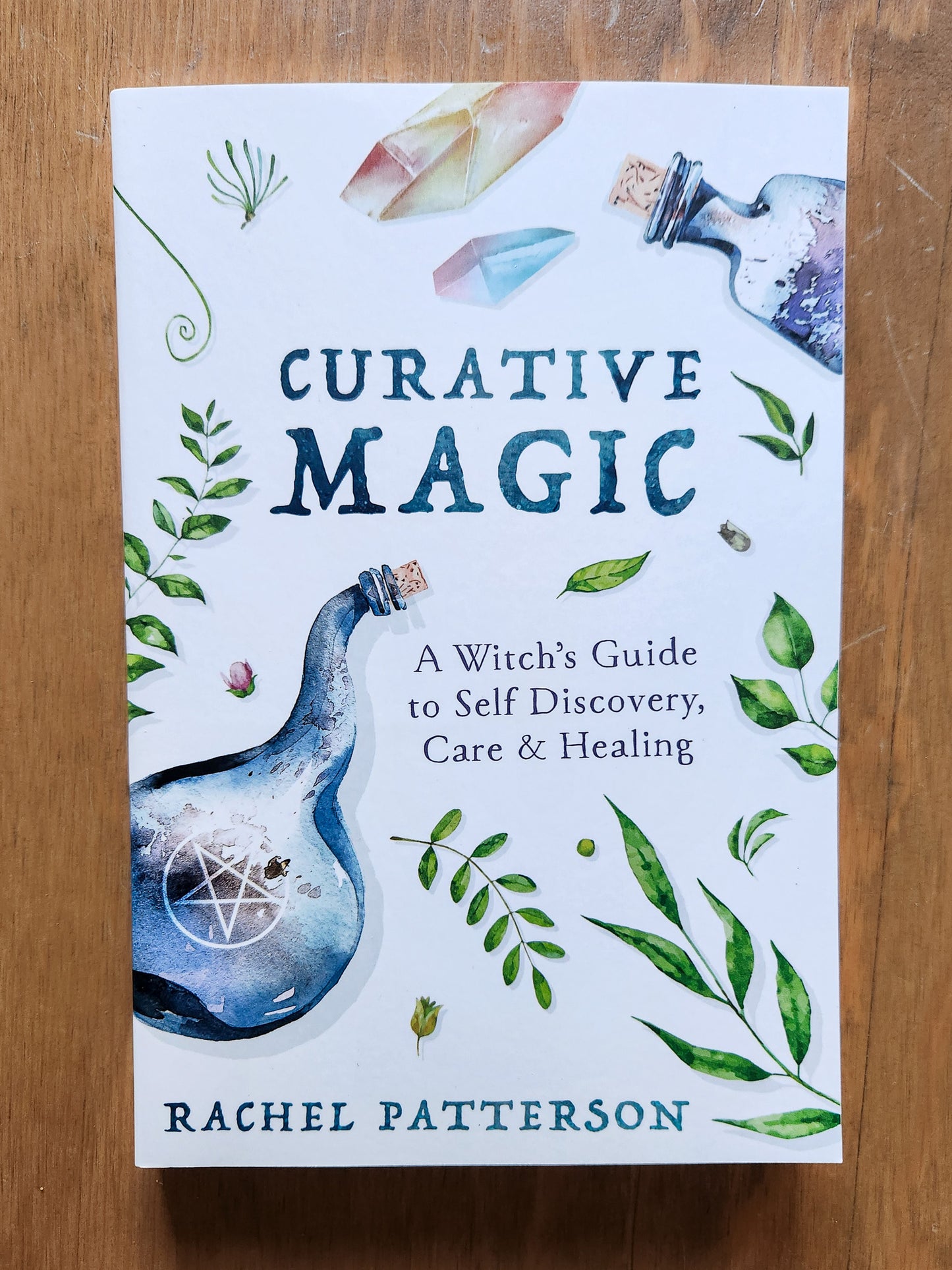 Curative Magic: A Witch's Guide to Self Discovery, Care, and Healing by Rachel Patterson