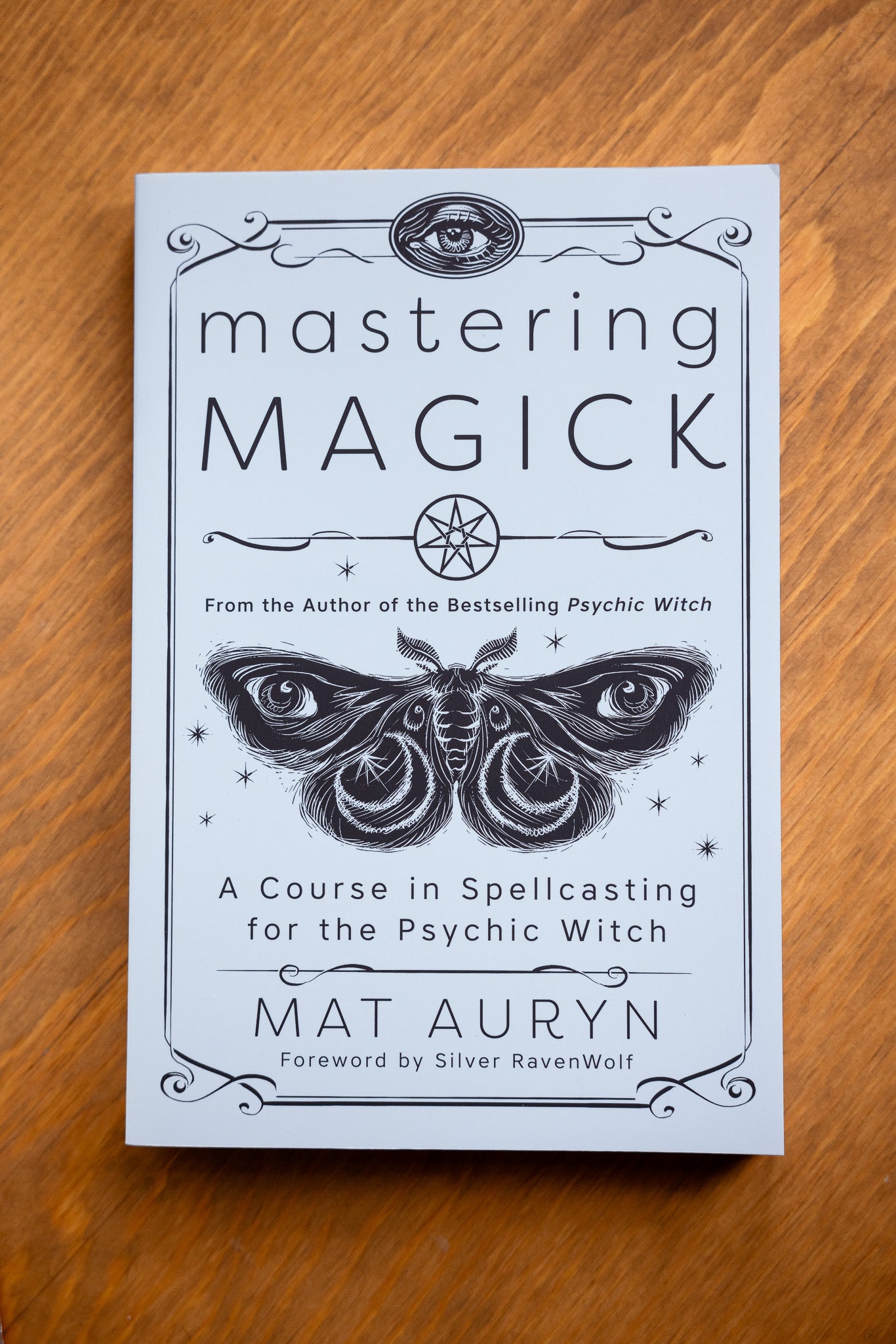 Mastering Magick: A Course in Spellcasting for the Psychic Witch by Mat Auryn, Silver RavenWolf (Foreword)