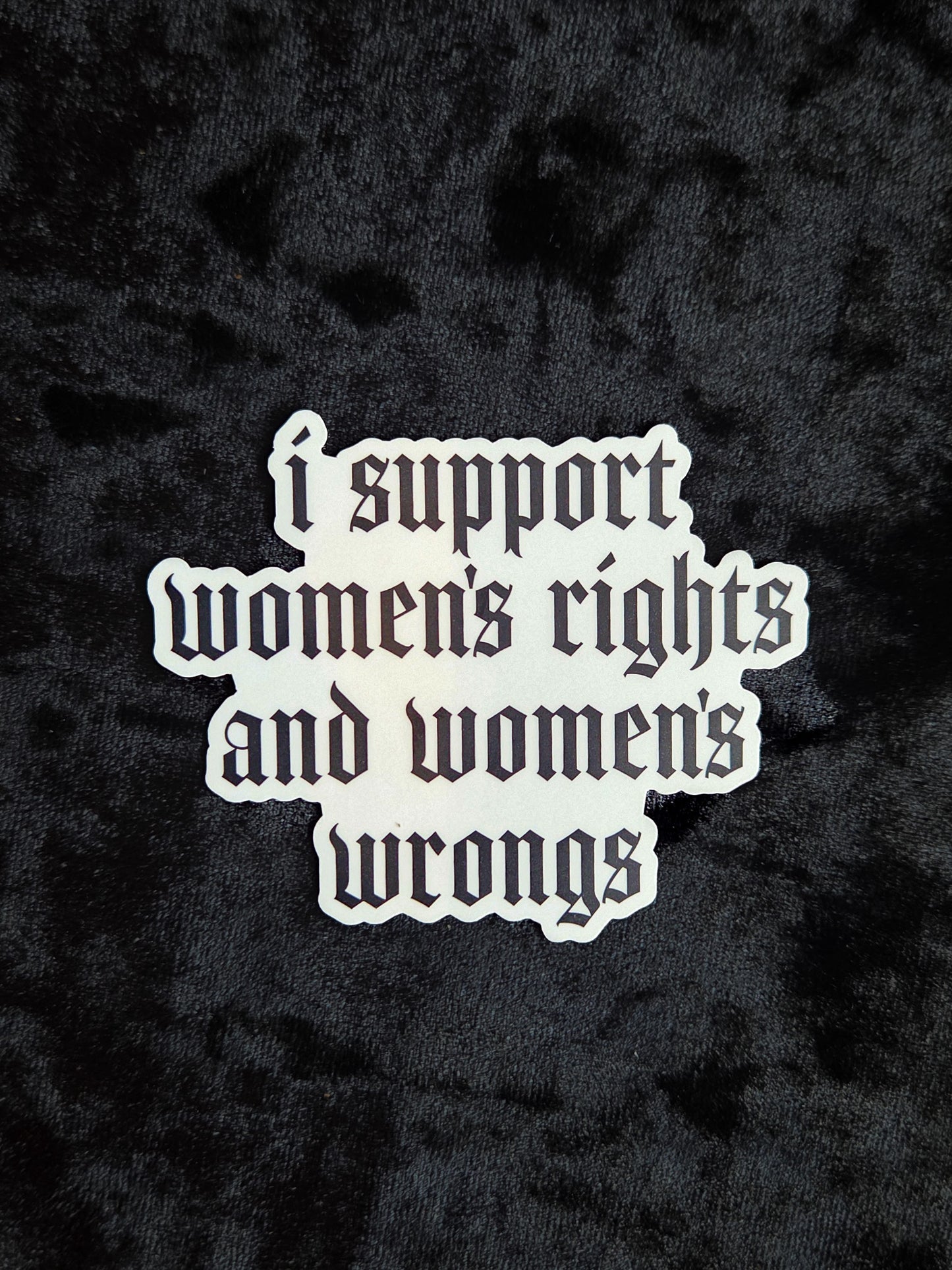 Support Womens Rights and Wrongs Sticker, Funny Feminist