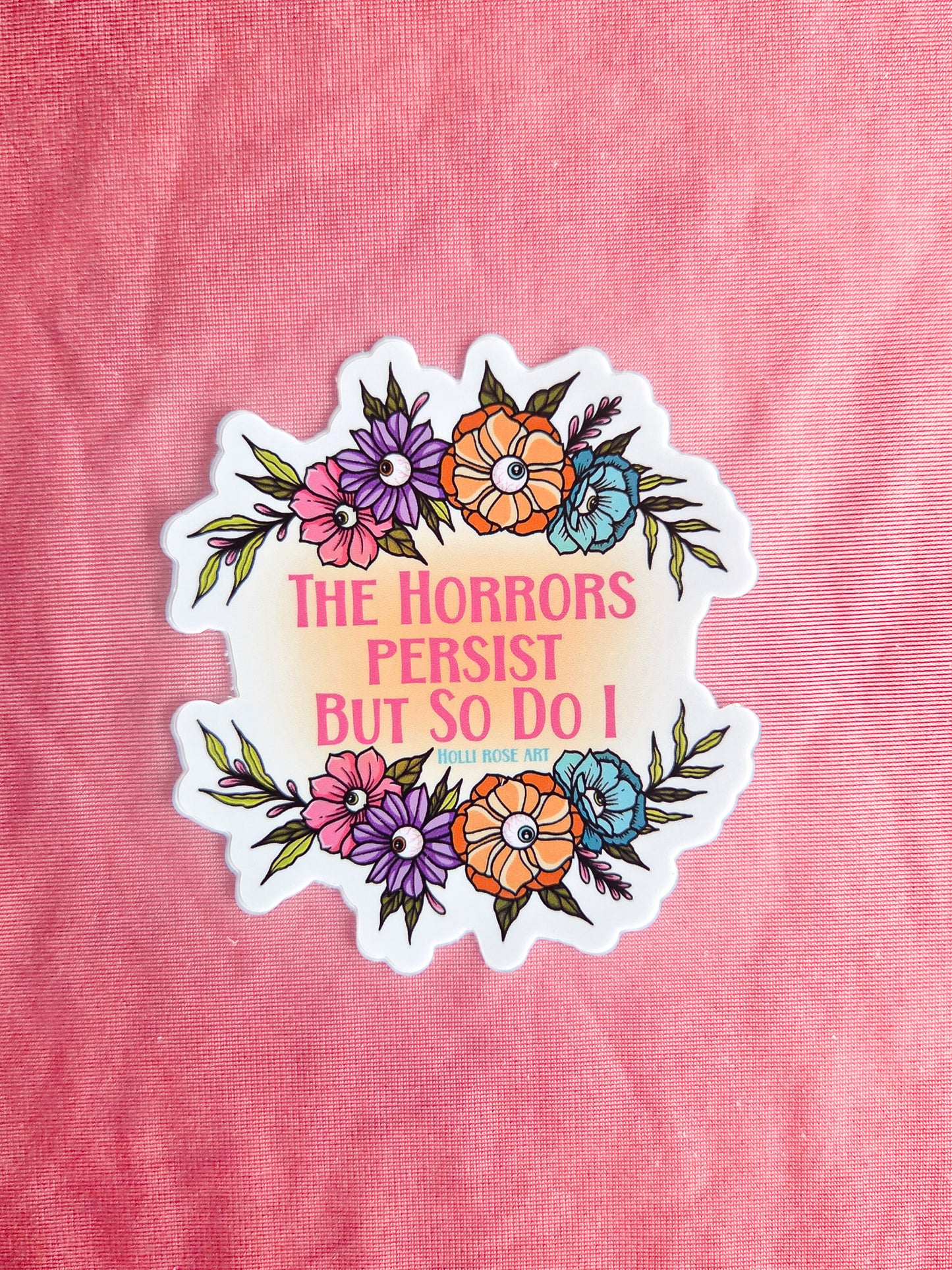 "The Horrors Persist But So Do I" Sticker