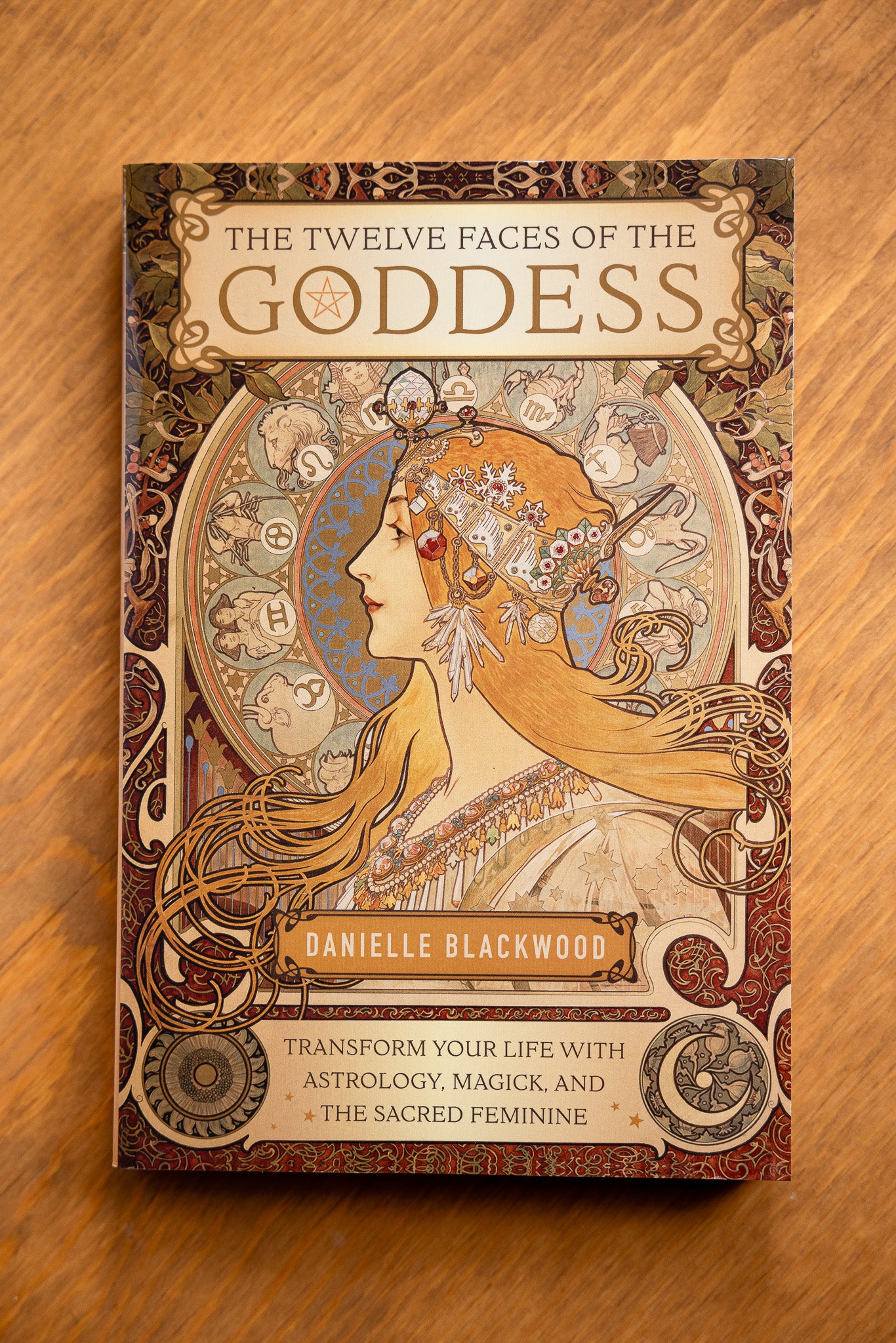 The Twelve Faces of the Goddess: Transform Your Life with Astrology, Magick, and the Sacred Feminine by Danielle Blackwood