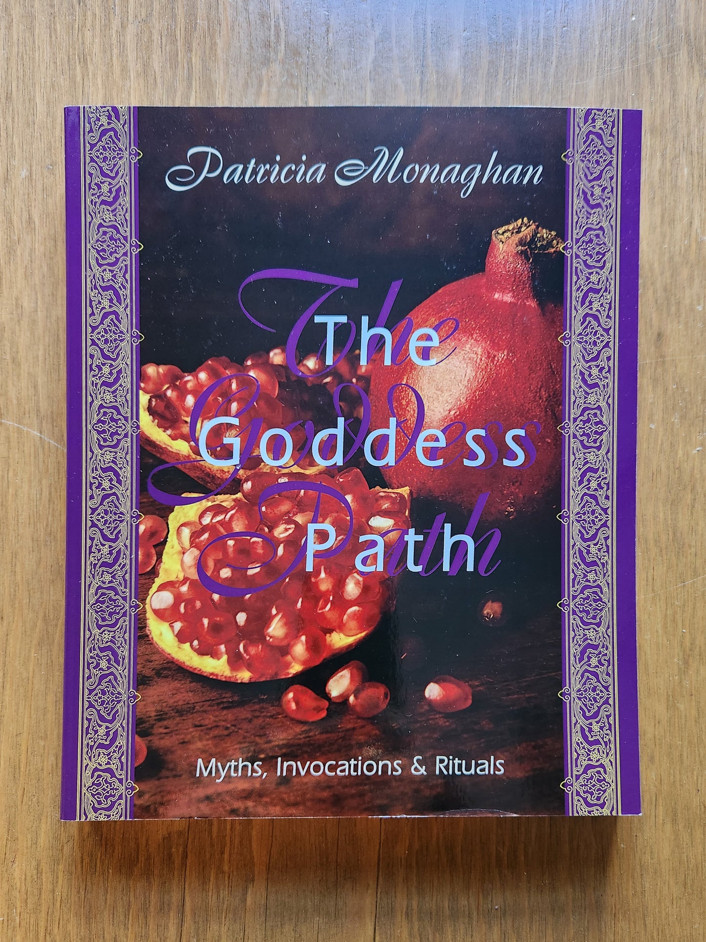 The Goddess Path: Myths, Invocations and Rituals by Patricia Monaghan