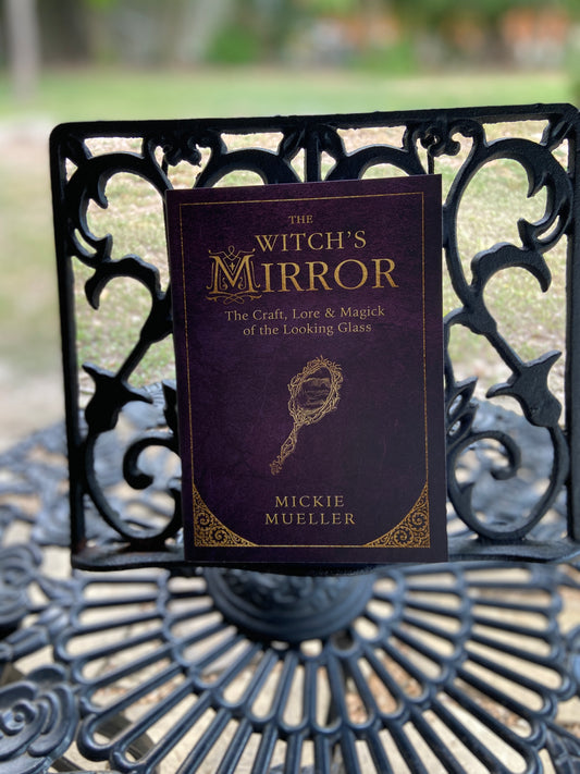 The Witch's Mirror: Craft, Lore, and Magick of the Looking Glass by Mickie Mueller