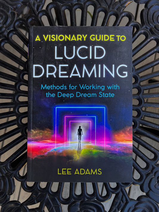 A Visionary Guide To Lucid Dreaming By Lee Adams