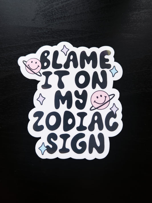 Blame It On My Zodiac Sign Sticker