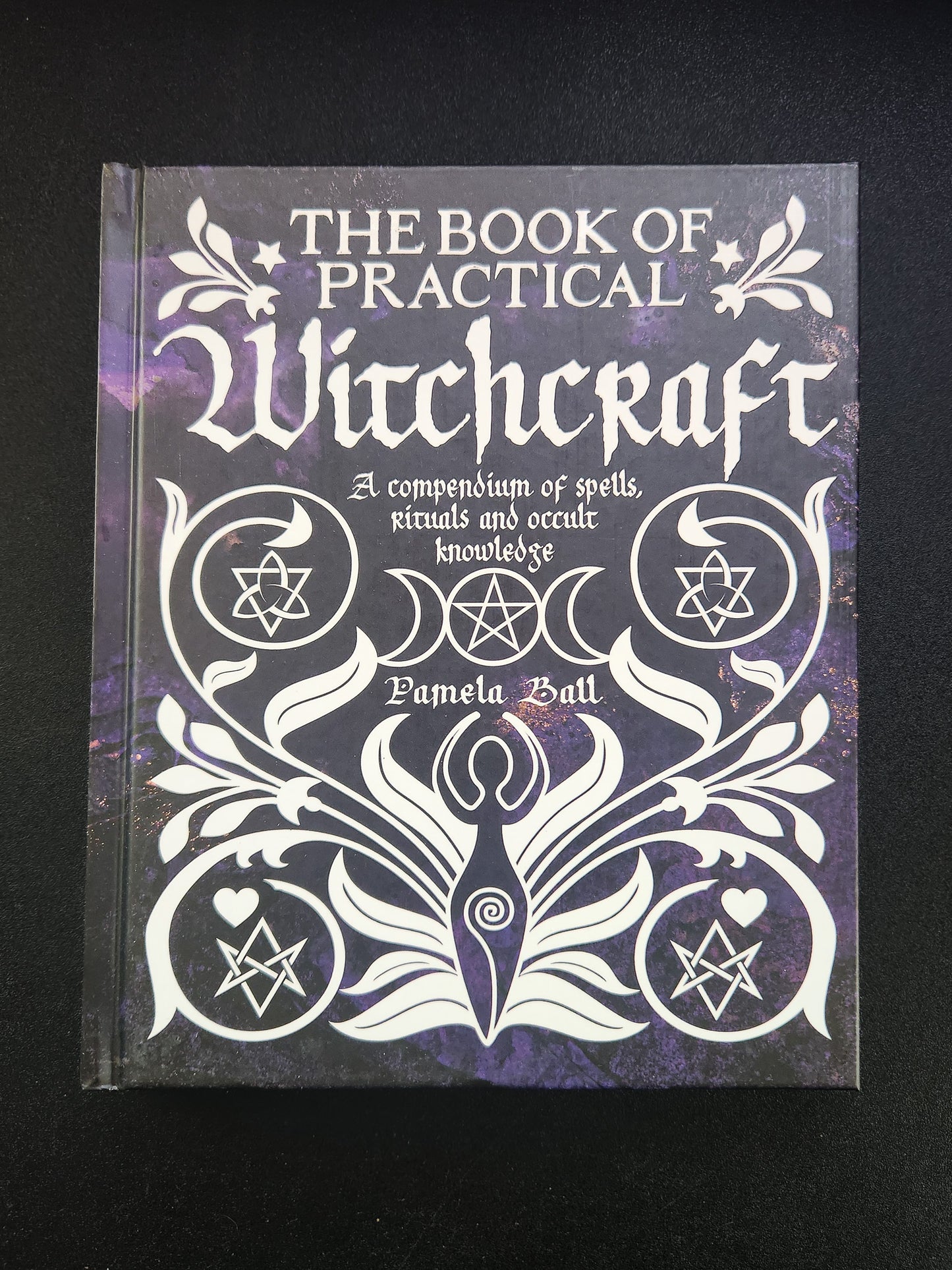 Book of Practical Witchcraft: Compendium of Spells, Rituals by Pamila Ball