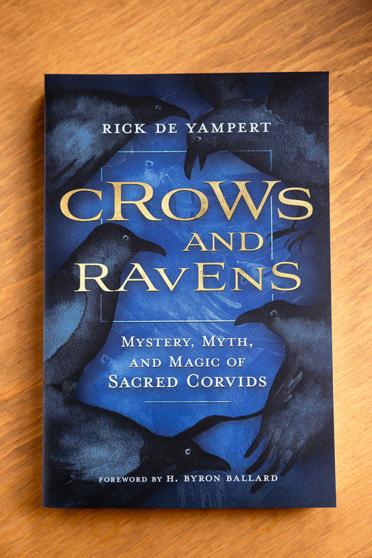 Crows and Ravens: Mystery, Myth, and Magic of Sacred Corvids by Rick De Yampert