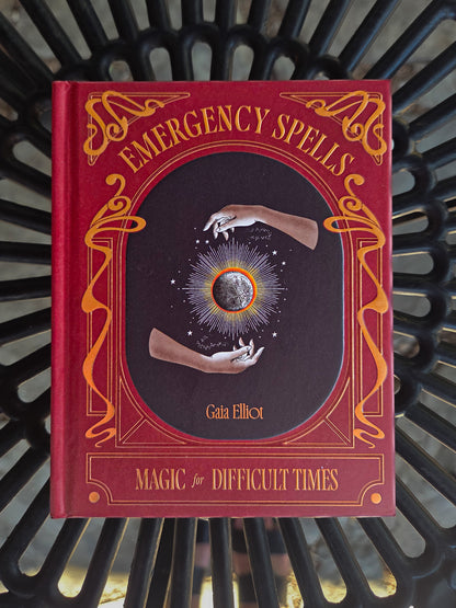Emergency Spells: Magic for Difficult Times by Gaia Elliot