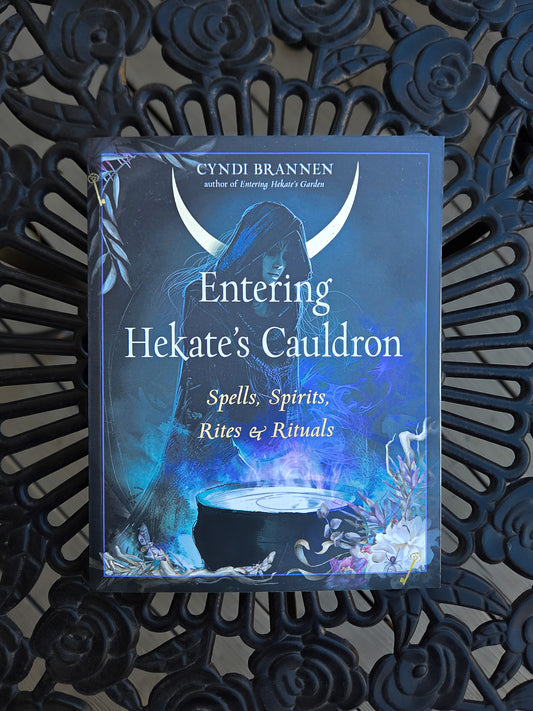 Entering Hekate's Cauldron: Spells, Spirits, Rites and Rituals by Cyndi Brannen