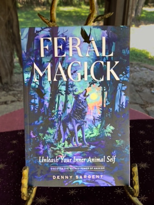 Feral Magic: Unleash Your Inner Animal Self by Denny Sargent