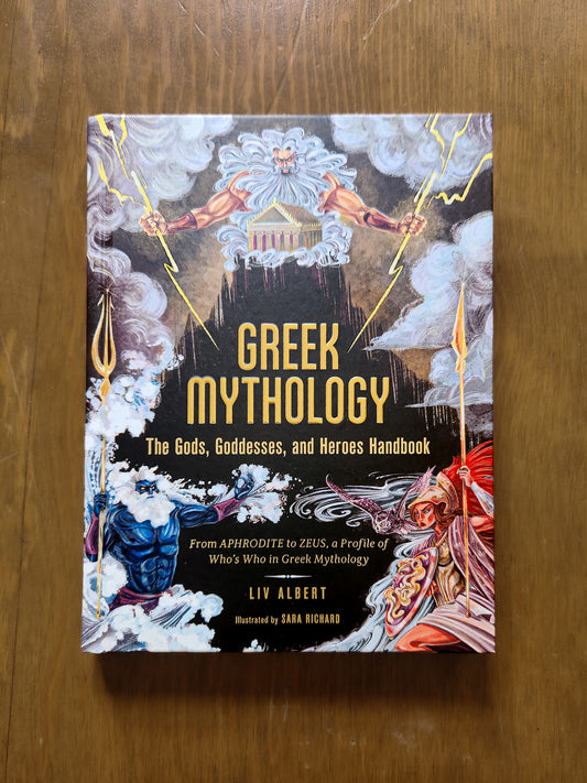 Greek Mythology: the Gods, Goddesses, and Heroes Handbook By Liv Albert
