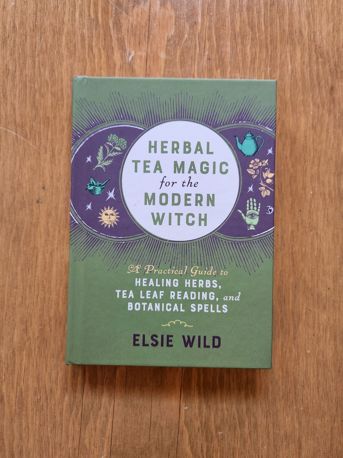 Herbal Tea Magic for the Modern Witch: A Practical Guide to Healing Herbs, Tea Lead Reading, and Botanical Spells by Elsie Wild