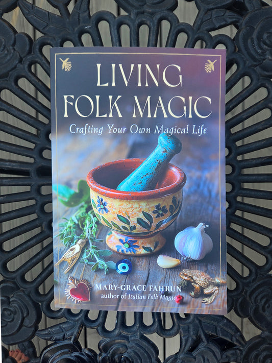 Living Folk Magic: Crafting Your Own Magical Life