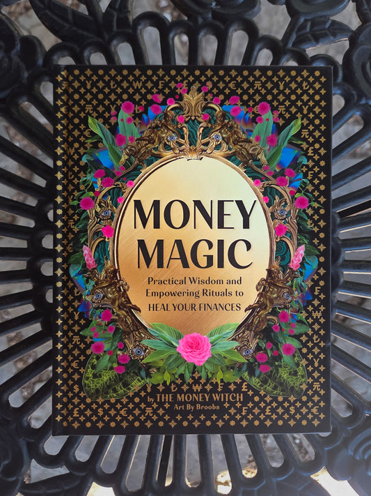 Money Magic: Practical Wisdom and Empowering Rituals to Heal Your Finances