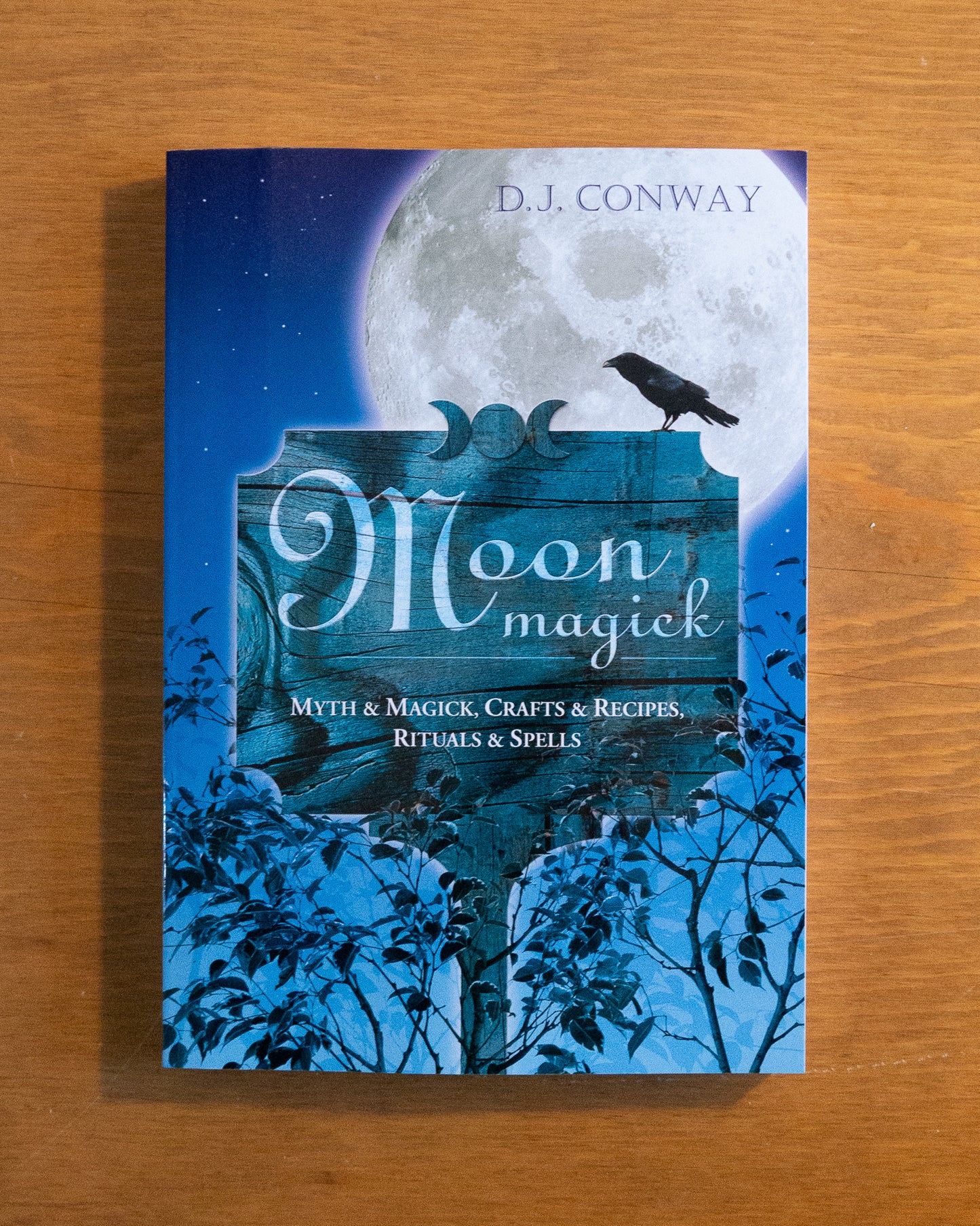 Moon Magick: Myth & Magick, Crafts & Recipes, Rituals & Spells by D.J. Conway