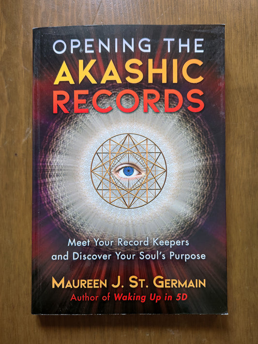 Opening the Akashic Records By Maureen J. St. Germain