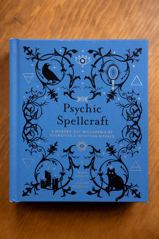 Psychic Spellcraft: A Modern-Day Wiccapedia of Divination & Intuition Rituals by Shawn Robbins, Leanna Greenaway