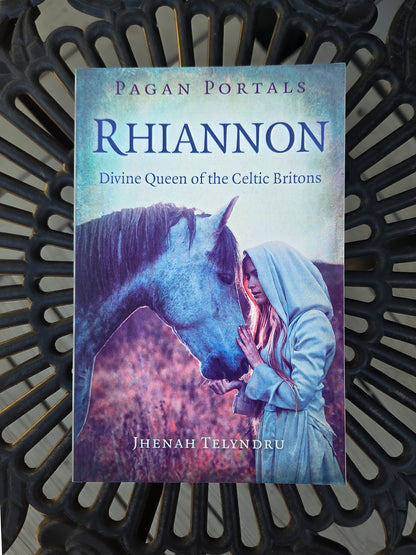Rhiannon: Divine Queen of the Celtic Britons by Jhenah Telyndru