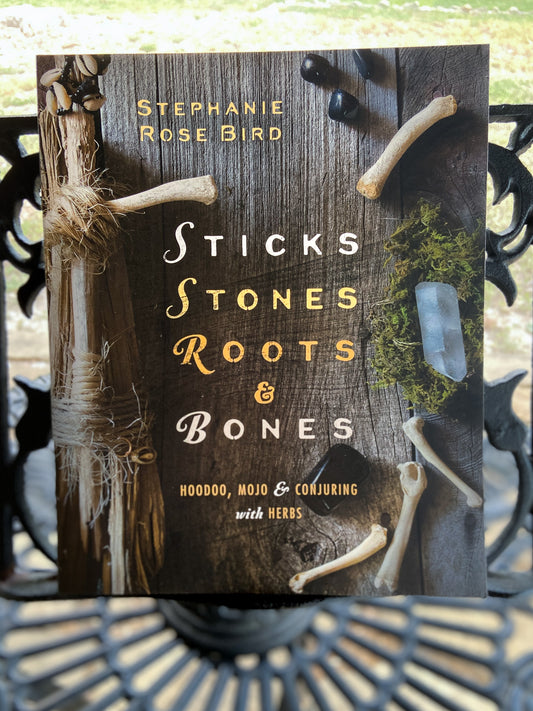 Sticks, Stones, Roots and Bones by Stephanie Rose Bird