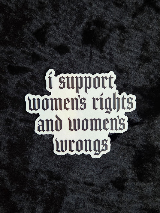 Support Womens Rights and Wrongs Sticker, Funny Feminist