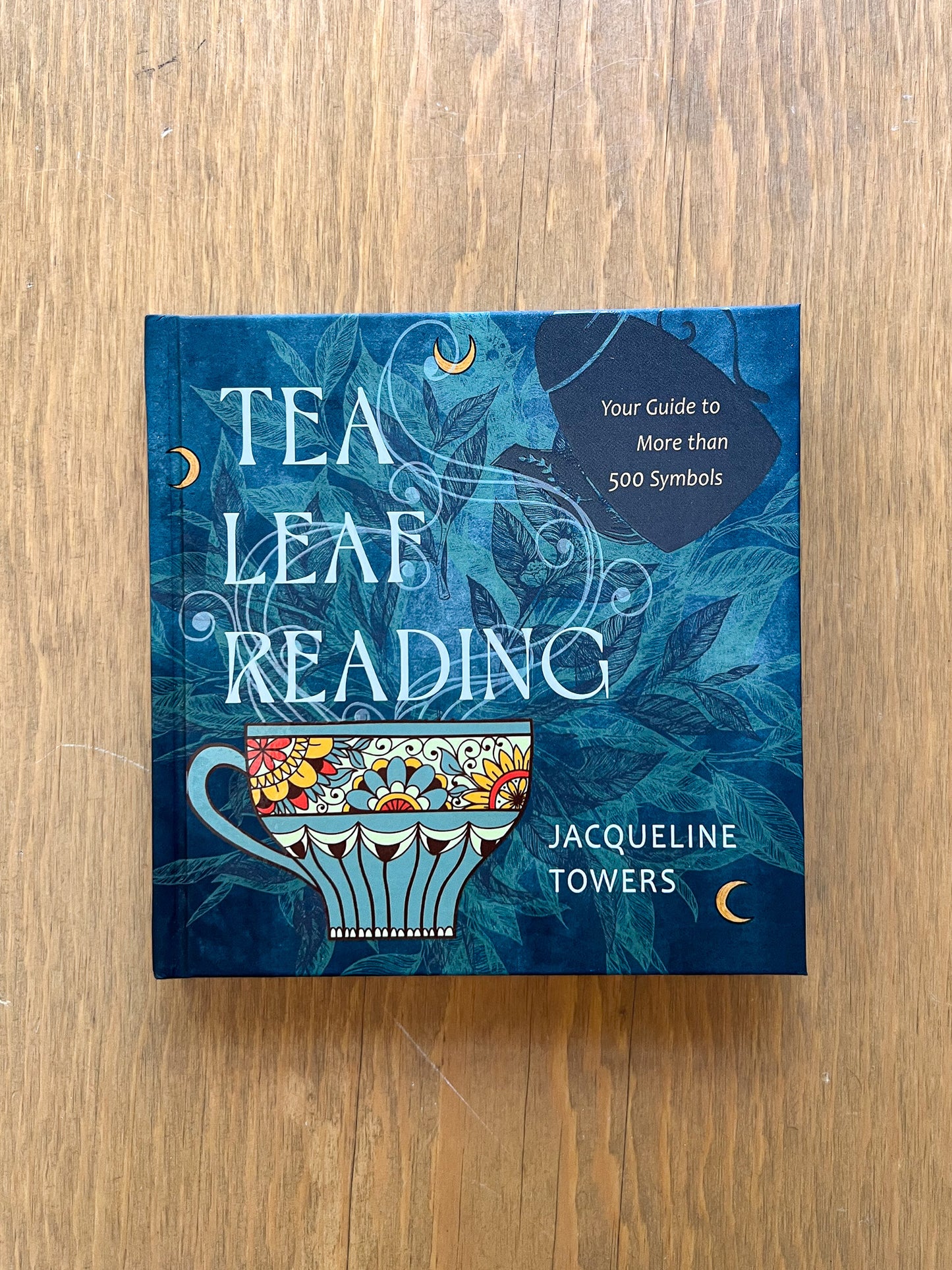 Tea Leaf Reading: Your Guide to More than 500 Symbols by Jacqueline Towers