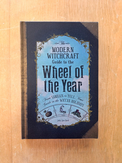 The Modern Witchcraft Guide To The Wheel Of The Year by Judy Ann Nock