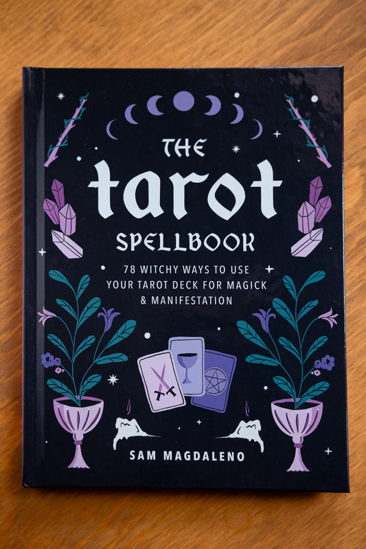 The Tarot Spellbook: 78 Witchy Ways to Use Your Tarot Deck for Magick and Manifestation by Sam Magdaleno