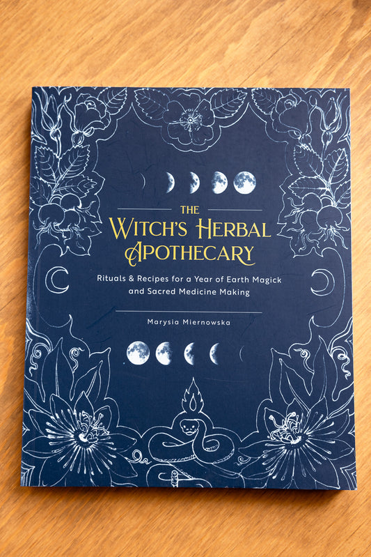 The Witch’s Herbal Apothecary: Rituals & Recipes for a Year of Earth Magick and Sacred Medicine Making by Marysia Miernowska