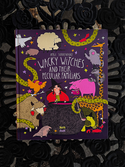 Wacky Witches and Their Peculiar Familiars By April Suddendorf
