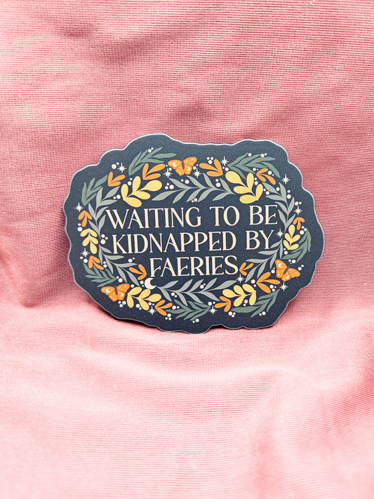 Waiting To Be Kidnapped By Faeries Sticker