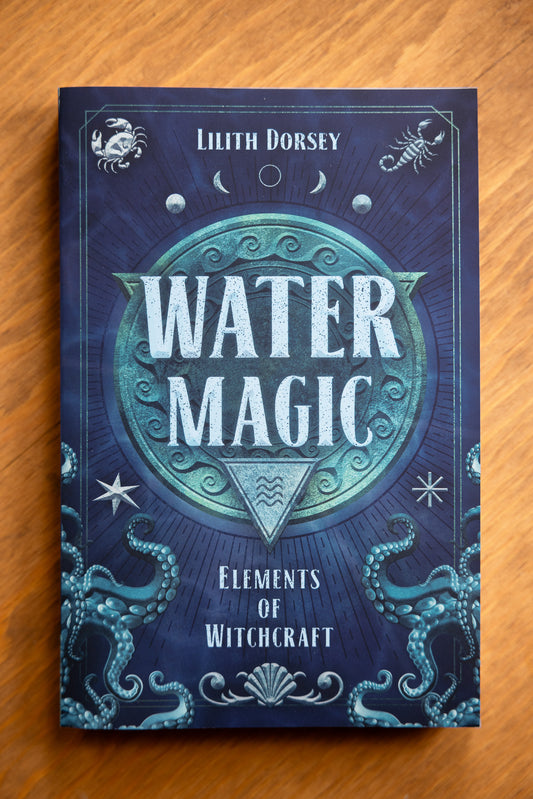 Water Magic: Elements of Witchcraft by Lilith Dorsey