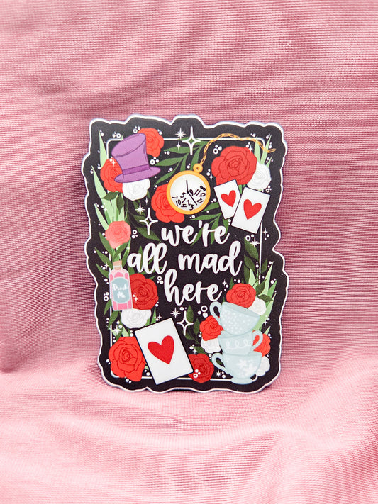 We're All Mad Here Sticker