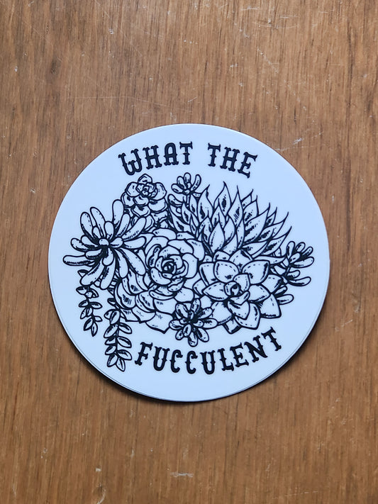 What the Fucculent Succulent Sticker