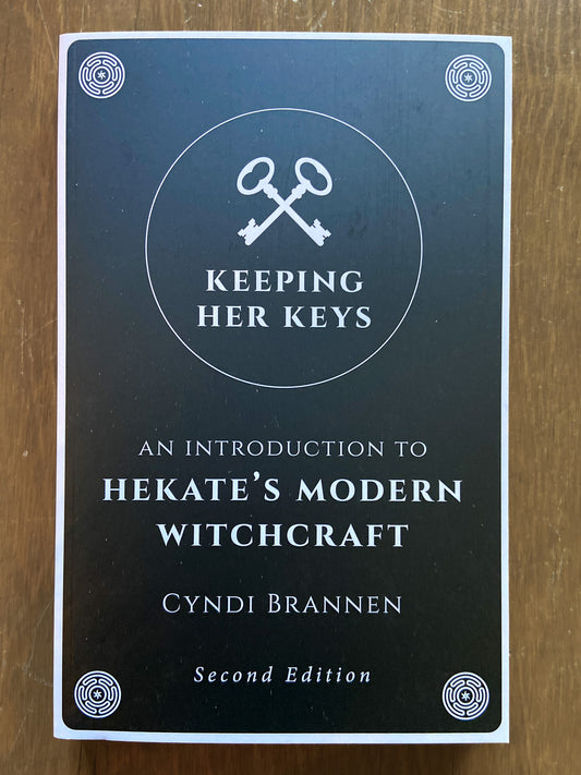 Keeping Her Keys: An Introduction To Hekate's Modern Witchcraft by Cyndi Brannen