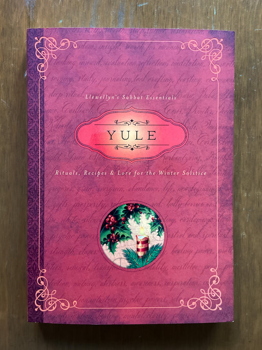 Yule: Rituals, Recipes, & Lore For the Winter Solstice