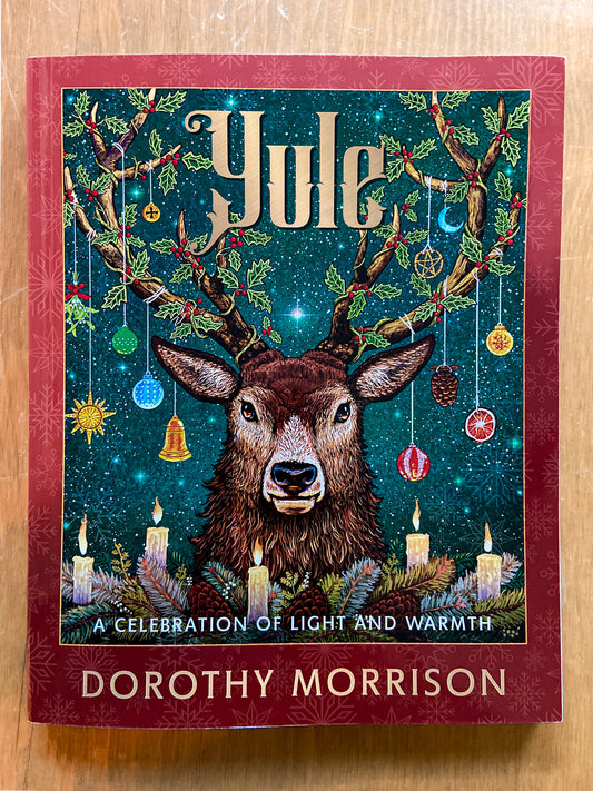 Yule: A Celebration Of Light And Warmth by Dorothy Morrison